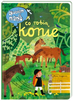 Okadka ksiki - Opowiem ci, mamo, co robi konie