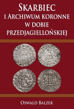 Okadka ksiki - Skarbiec i Archiwum koronne w dobie przedjagielloskiej