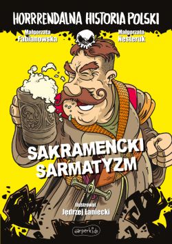 Okadka ksiki - Sakramencki sarmatyzm. Horrrendalna historia Polski