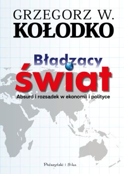 Okadka ksiki - Bdzcy wiat. Absurd i rozsdek w ekonomii i polityce