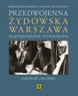 Okadka ksiki - Przedwojenna ydowska Warszawa. Najpiekniejsze fotografie