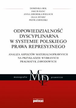 Okadka ksiki - Odpowiedzialno dyscyplinarna w systemie polskiego prawa represyjnego. Analiza aspektw materialnoprawnych na przykadzie wybranych pragmatyk zawodowych