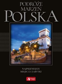 Okadka ksiki - Podre marze. Polska. Najpikniejsze miejsca i zabytki