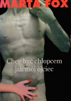 Okładka książki - Chcę być chłopcem jak mój ojciec