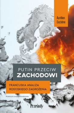 Okadka ksiki - Putin przeciw Zachodowi. Francuska analiza rosyjskiego zagroenia
