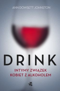 Okadka ksiki - Drink. Intymny zwizek kobiet z alkoholem