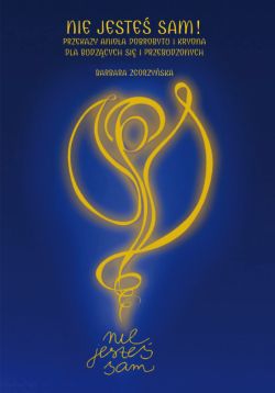 Okadka ksiki - Nie jeste sam! Przekazy Anioa Dobrobytu i Kryona dla budzcych si i przebudzonych