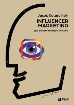 Okadka ksiki - Influencer marketing. Czyli ekonomia twrcw XXI wieku