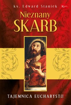 Okadka ksiki - Nieznany skarb, ks. prof. Edward Staniek o piknie Eucharystii