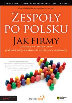 Okadka ksiki - Zespoy po polsku. Jak firmy dziaajce na polskim rynku podnosz swoj efektywno dziki pracy zespoowej