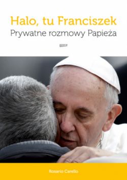 Okadka ksiki - Halo, tu Franciszek. Prywatne rozmowy Papiea