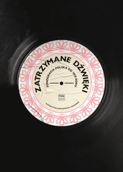 Okadka ksiki - Zatrzymane dwiki. Fonografia polska do 1918 r.