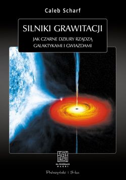 Okadka ksiki - Silniki grawitacji. Jak czarne dziury rzdz galaktykami i gwiazdami