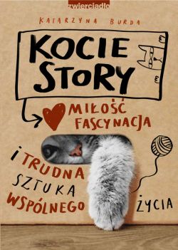 Okadka ksiki - Kocie story. Mio, fascynacja i trudna sztuka wsplnego ycia