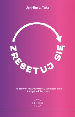 Okładka książki - Zresetuj się. 75 technik redukcji stresu, aby ukoić ciało i umysł w kilka minut