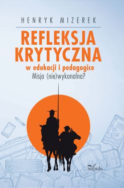 Okadka ksiki - Refleksja krytyczna w edukacji i pedagogice. Misja (nie)wykonalna?