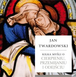 Okadka ksiki - Kilka myli o cierpieniu, przemijaniu i odejciu 