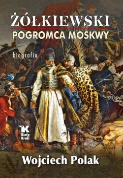 Okadka ksiki - kiewski pogromca Moskwy – biografia