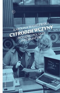 Okadka ksiki - Cyfrodziewczyny. Pionierki polskiej informatyki