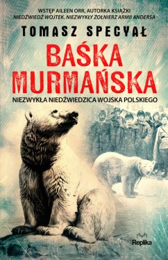 Okadka ksiki - Baka Murmaska. Niezwyka niedwiedzica Wojska Polskiego
