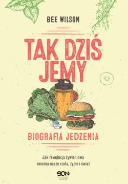 Okadka ksiki - Tak dzi jemy. Biografia jedzenia
