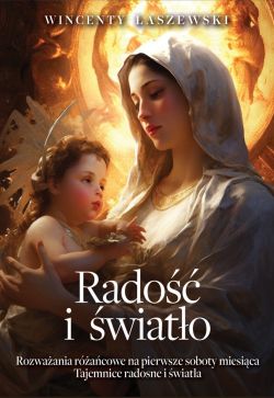 Okadka ksiki - Rado i wiato. Rozwaania na pierwsze soboty miesica. Tajemnice raca witego - radosne i wiata