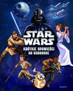 Okadka ksiki - Star Wars. Krtkie opowieci na dobranoc