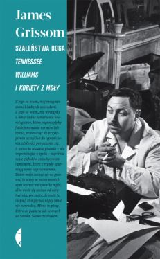 Okadka ksiki - Szalestwa Boga: Tennessee Williams i kobiety z mgy