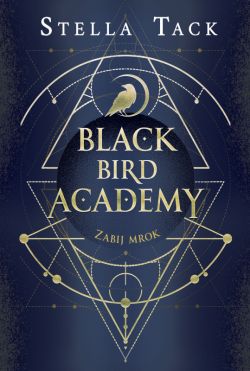 Okadka ksiki - Black Bird Academy. Zabij mrok