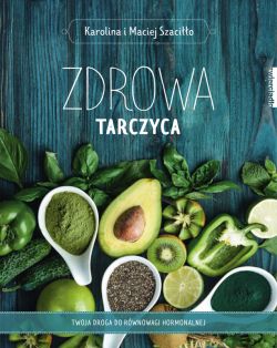Okadka ksiki - Zdrowa tarczyca. Twoja droga do rwnowagi hormonalnej