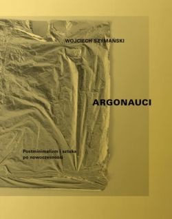 Okadka ksiki - Argonauci. Postminimalizm i sztuka po nowoczesnoci