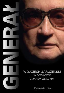 Okadka ksiki - Genera.  Wojciech Jaruzelski w rozmowie z Janem Osieckim