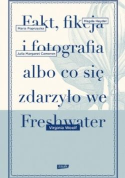 Okadka ksiki - Fakt, fikcja i fotografia albo co si zdarzyo we Freshwater