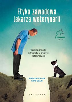 Okadka ksiki - Etyka zawodowa lekarza weterynarii. Trudne przypadki i dylematy w praktyce weterynaryjnej