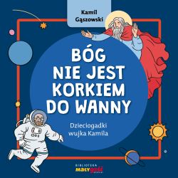 Okadka ksiki - Bg nie jest korkiem do wanny. Dzieciogadki wujka Kamila