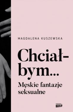 Okadka ksiki - Chciabym... Mskie fantazje seksualne