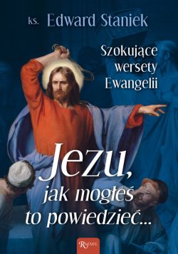 Okadka ksiki - Jezu Jak moge to powiedzie Szokujce wersety Ewangelii