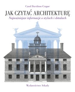 Okadka ksiki - Jak czyta architektur. Najwaniejsze informacje o stylach i detalach