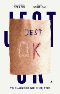 Okładka książki - Jest OK. To dlaczego nie chcę żyć?