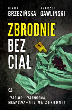 Okadka ksiki - Zbrodnie bez cia. Jest ciao - jest zbrodnia, nie ma ciaa - nie ma zbrodni?