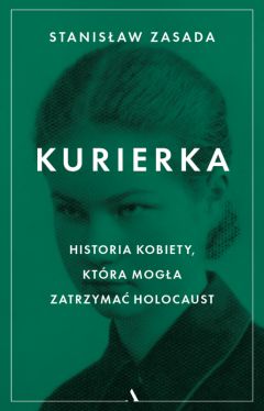 Okadka ksiki - Kurierka. Historia kobiety, ktra moga zatrzyma Holocaust