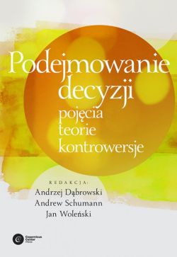 Okadka ksiki - Podejmowanie decyzji. Pojcia, teorie, kontrowersje