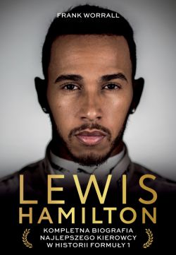 Okadka ksiki - Lewis Hamilton. Kompletna biografia najlepszego kierowcy w historii Formuy 1
