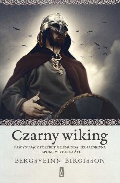 Okadka ksiki - Czarny wiking.  Fascynujcy portret Geirmunda Heljarskinna i epoki, w ktrej y