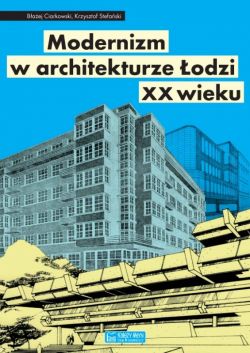 Okładka książki - Modernizm w architekturze Łodzi XX wieku