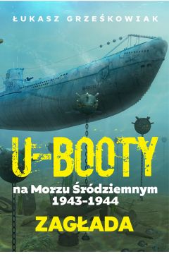 Okadka ksiki - U-booty na Morzu rdziemnym 1943-1944. Zagada
