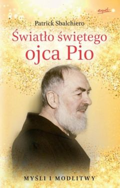 Okadka ksiki - wiato witego ojca Pio. Myli i modlitwy
