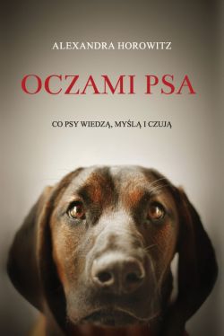 Okadka ksiki - Oczami psa. Co psy wiedz, myl i czuj