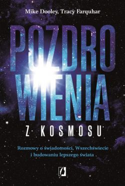 Okadka ksiki - Pozdrowienia z kosmosu. Rozmowy o wiadomoci, Wszechwiecie i budowaniu lepszego wiata