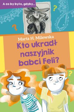 Okadka ksiki - Kto ukrad naszyjnik babci Feli?